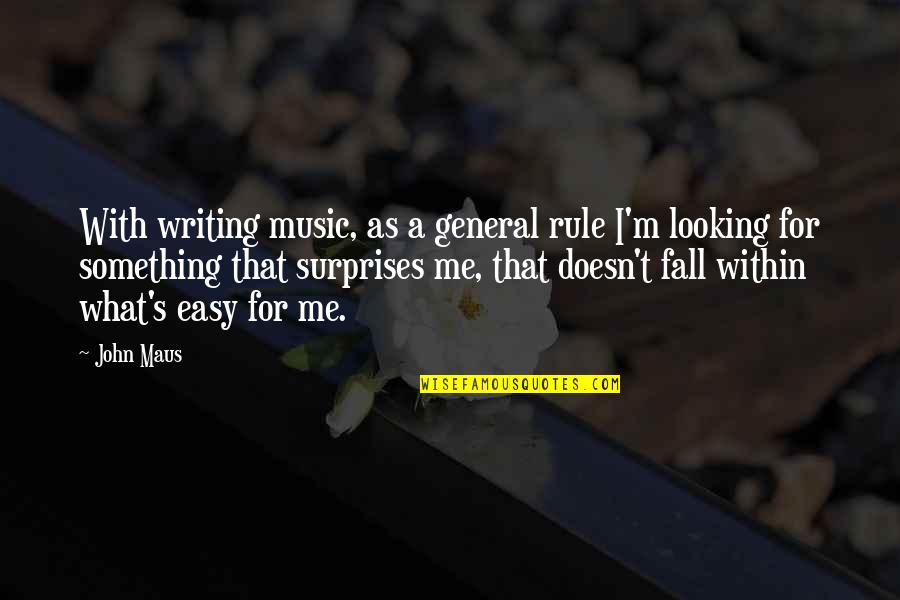 Shero Quotes By John Maus: With writing music, as a general rule I'm Shero Quotes By John Maus: With writing music, as a general rule I'm