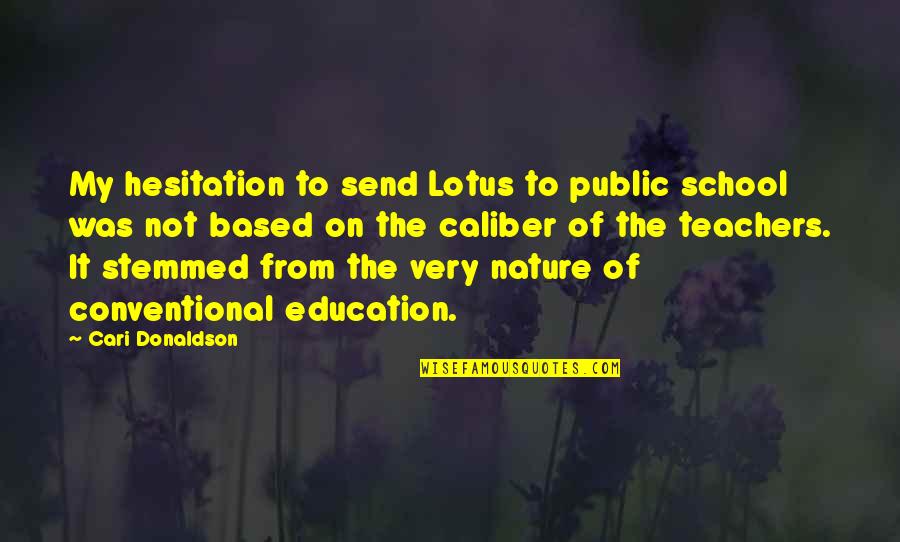 Sheroe Quotes By Cari Donaldson: My hesitation to send Lotus to public school