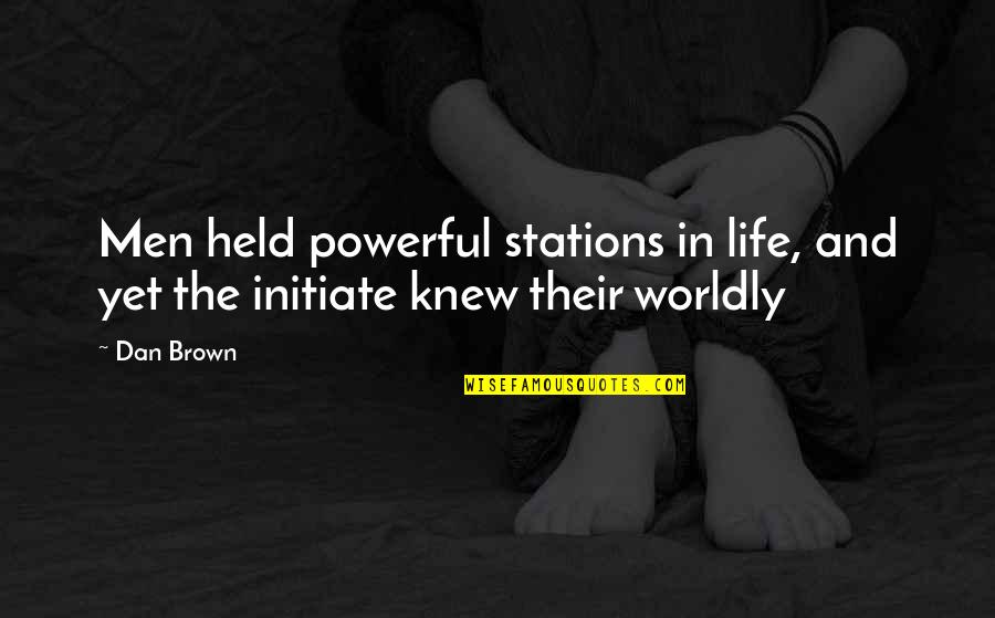 Sheroe Quotes By Dan Brown: Men held powerful stations in life, and yet