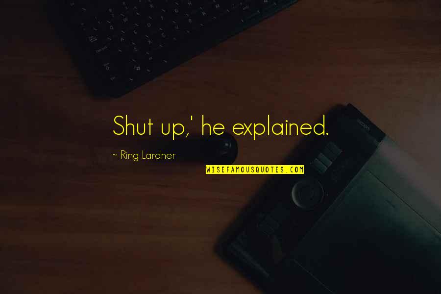 Sheroes Radio Quotes By Ring Lardner: Shut up,' he explained. Sheroes Radio Quotes By Ring Lardner: Shut up,' he explained.