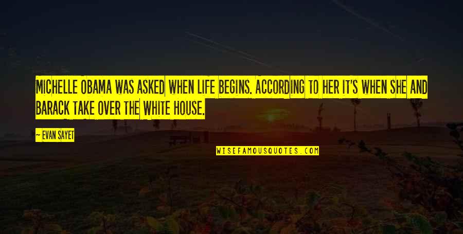 Sheron Bellio Quotes By Evan Sayet: Michelle Obama was asked when life begins. According Sheron Bellio Quotes By Evan Sayet: Michelle Obama was asked when life begins. According