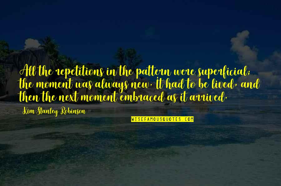 Sheron Bellio Quotes By Kim Stanley Robinson: All the repetitions in the pattern were superficial; Sheron Bellio Quotes By Kim Stanley Robinson: All the repetitions in the pattern were superficial;
