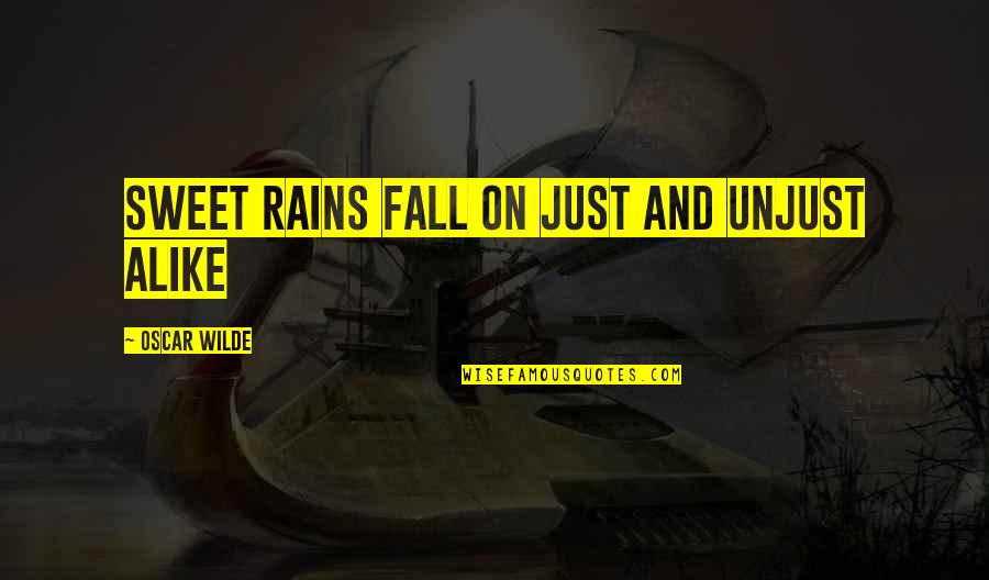 Sheron Bellio Quotes By Oscar Wilde: Sweet rains fall on just and unjust alike Sheron Bellio Quotes By Oscar Wilde: Sweet rains fall on just and unjust alike