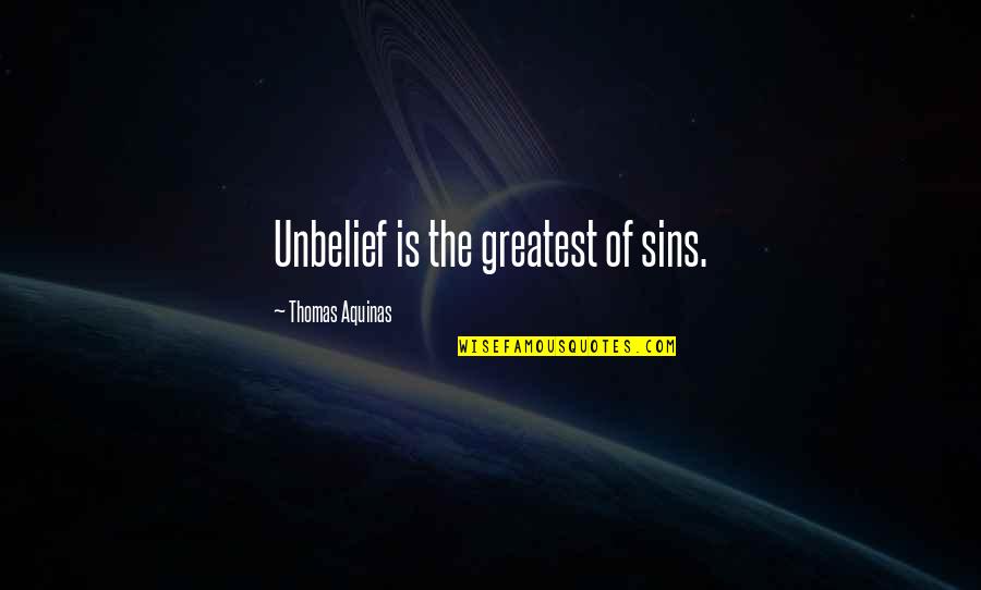 Sheronda Jeffries Quotes By Thomas Aquinas: Unbelief is the greatest of sins.