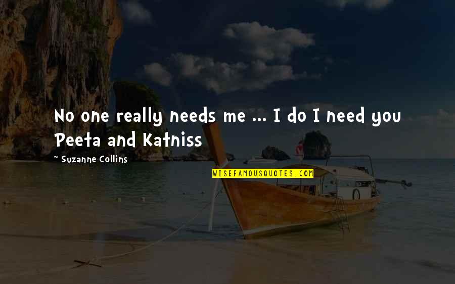 Sheronna Bishop Quotes By Suzanne Collins: No one really needs me ... I do Sheronna Bishop Quotes By Suzanne Collins: No one really needs me ... I do