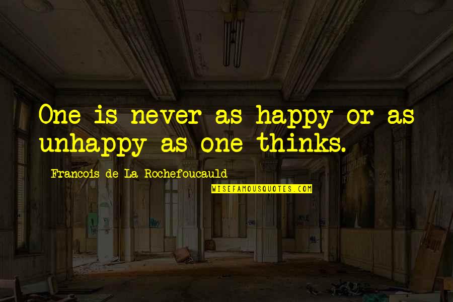 Sheroo Pochkhanawala Quotes By Francois De La Rochefoucauld: One is never as happy or as unhappy