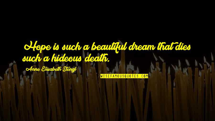 Sherpa Quotes By Anne Elisabeth Stengl: Hope is such a beautiful dream that dies Sherpa Quotes By Anne Elisabeth Stengl: Hope is such a beautiful dream that dies