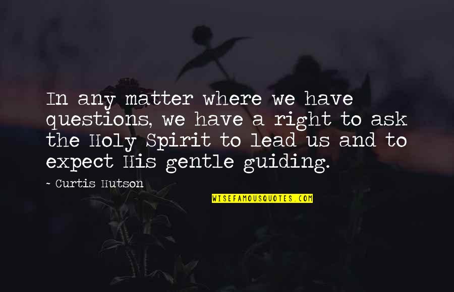Sherrard Quotes By Curtis Hutson: In any matter where we have questions, we Sherrard Quotes By Curtis Hutson: In any matter where we have questions, we
