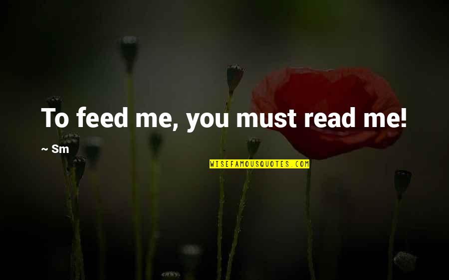 Sherree Valentine Quotes By Sm: To feed me, you must read me!