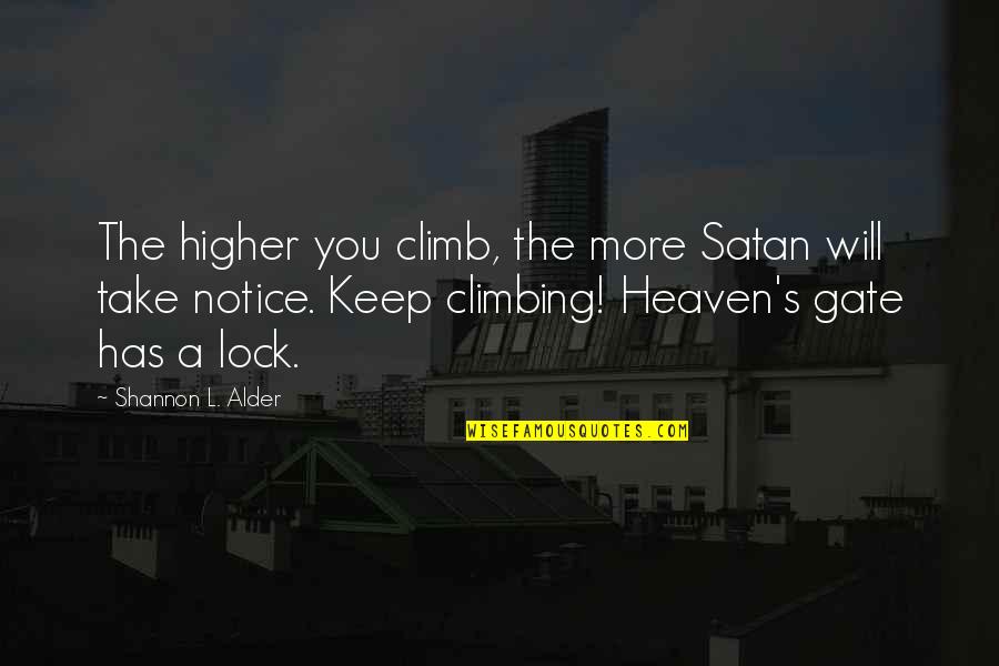 Sherrell Westbury Quotes By Shannon L. Alder: The higher you climb, the more Satan will Sherrell Westbury Quotes By Shannon L. Alder: The higher you climb, the more Satan will