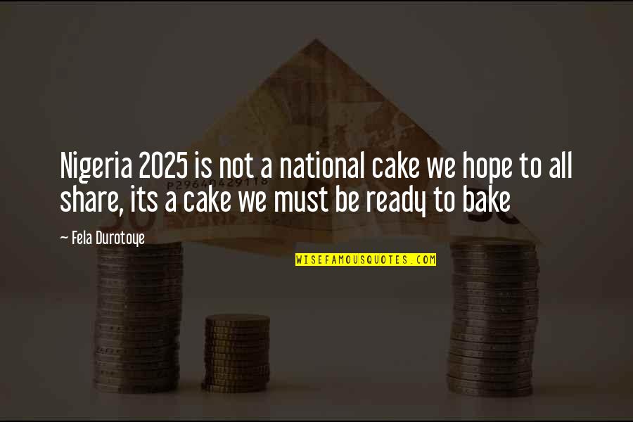 Sherren White Pa C Quotes By Fela Durotoye: Nigeria 2025 is not a national cake we