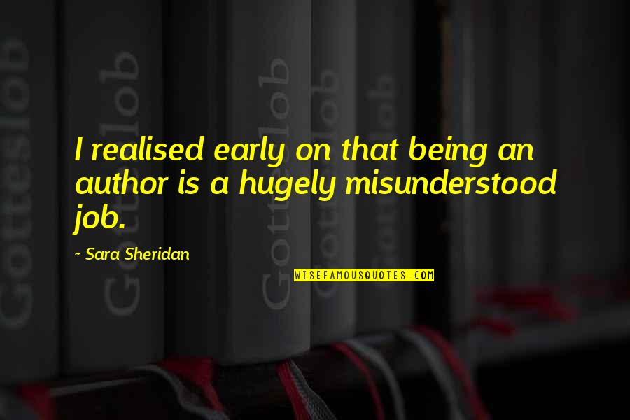 Sherri Bevan Quotes By Sara Sheridan: I realised early on that being an author