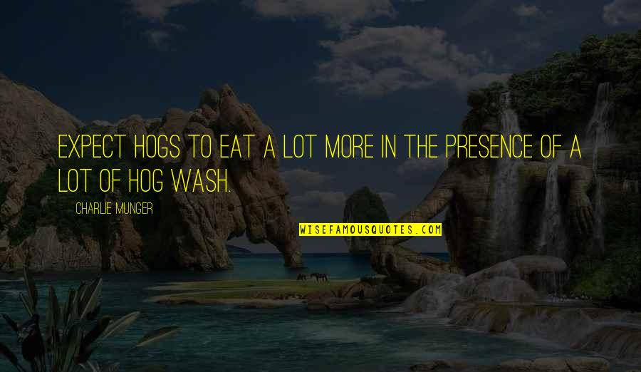 Sherri Bishop Quotes By Charlie Munger: Expect hogs to eat a lot more in Sherri Bishop Quotes By Charlie Munger: Expect hogs to eat a lot more in