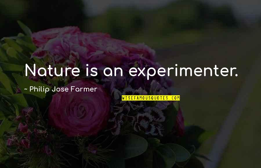 Sherri Valance Quotes By Philip Jose Farmer: Nature is an experimenter. Sherri Valance Quotes By Philip Jose Farmer: Nature is an experimenter.