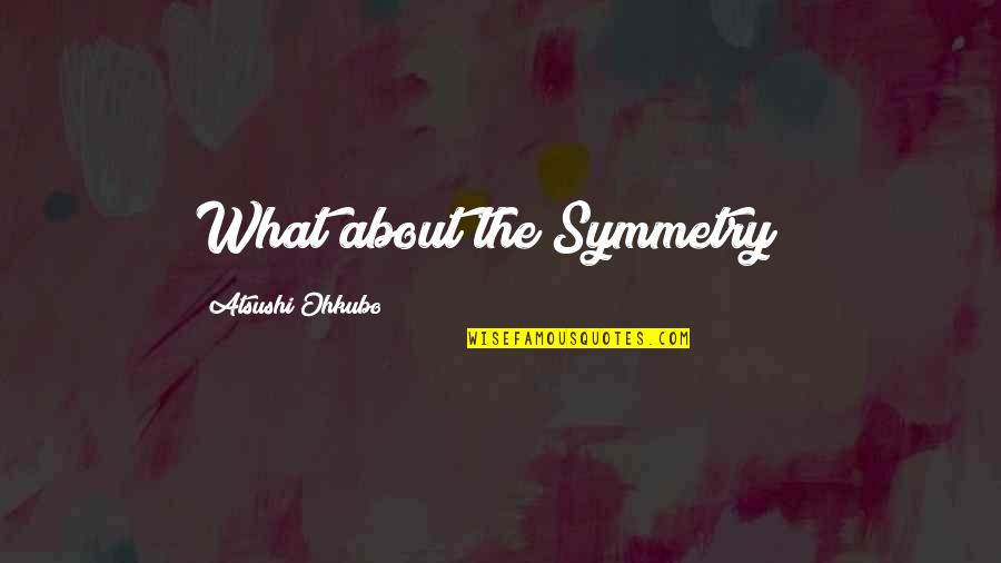 Sherriann Quotes By Atsushi Ohkubo: What about the Symmetry?! Sherriann Quotes By Atsushi Ohkubo: What about the Symmetry?!