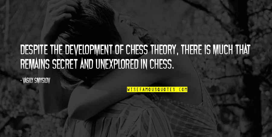 Sherriann Quotes By Vasily Smyslov: Despite the development of chess theory, there is
