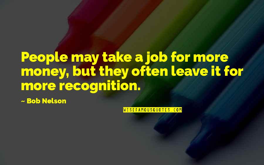 Sherrias Chicken Quotes By Bob Nelson: People may take a job for more money,