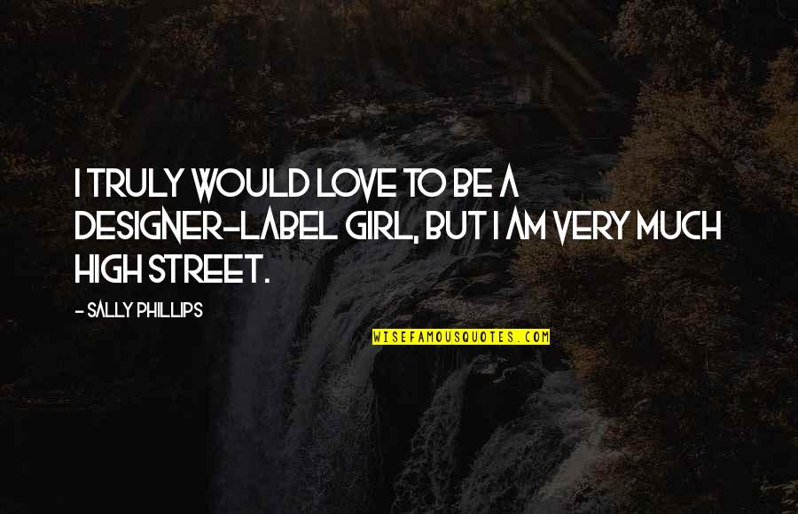 Sherrias Chicken Quotes By Sally Phillips: I truly would love to be a designer-label