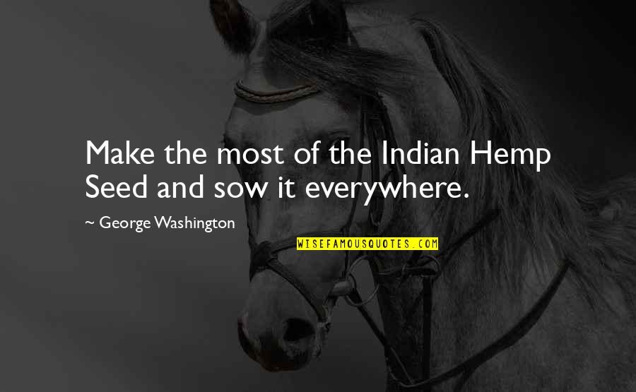 Sherrice Irvine Quotes By George Washington: Make the most of the Indian Hemp Seed