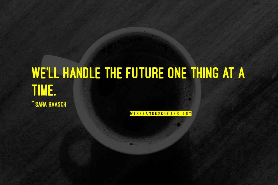 Sherrice Irvine Quotes By Sara Raasch: We'll handle the future one thing at a