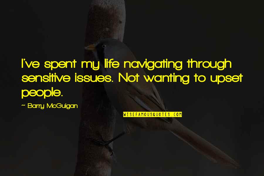 Sherrick Songs Quotes By Barry McGuigan: I've spent my life navigating through sensitive issues.