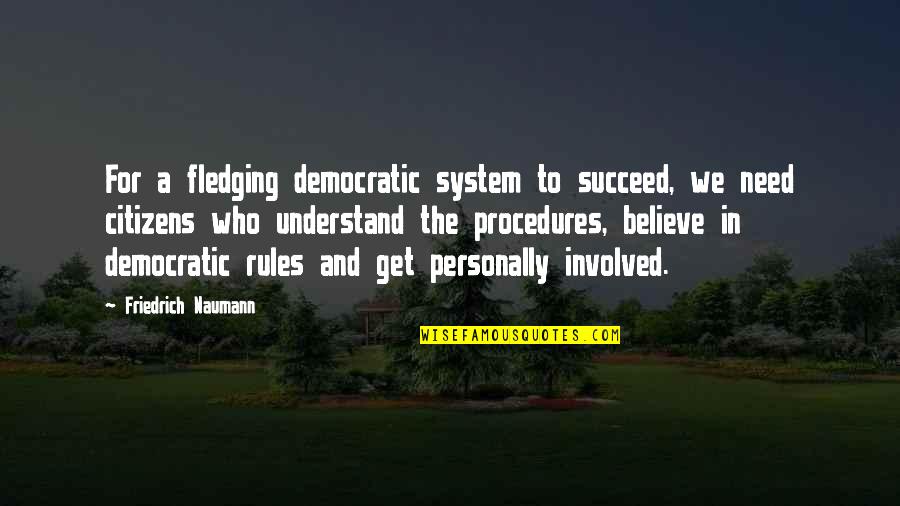 Sherrick Songs Quotes By Friedrich Naumann: For a fledging democratic system to succeed, we