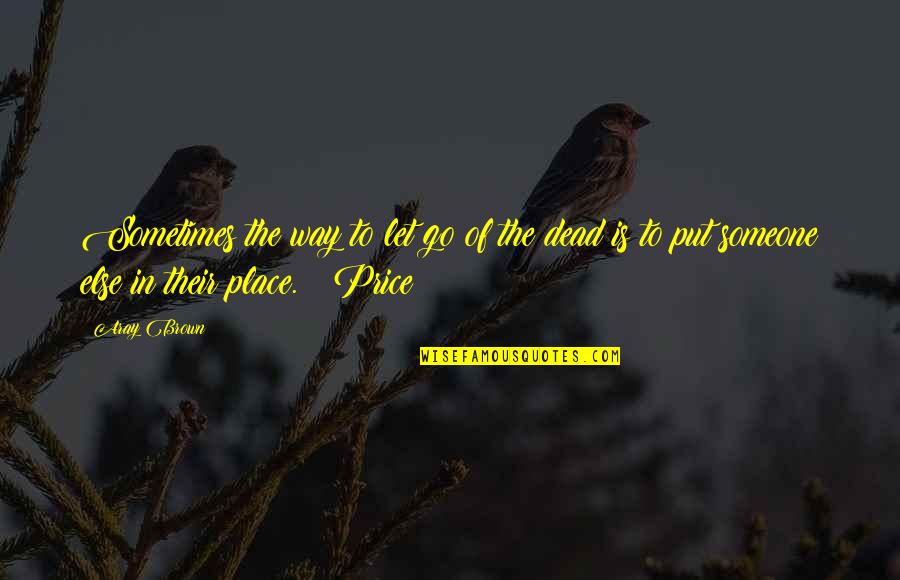 Sherrie Dew Quotes By Aray Brown: Sometimes the way to let go of the