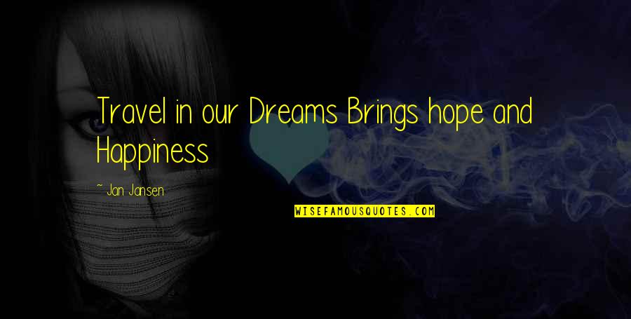 Sherrilyn Kenyon Infamous Quotes By Jan Jansen: Travel in our Dreams Brings hope and Happiness Sherrilyn Kenyon Infamous Quotes By Jan Jansen: Travel in our Dreams Brings hope and Happiness