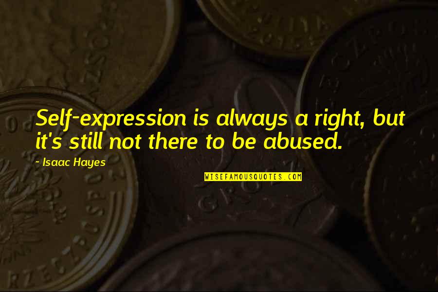 Sherrilyn Kenyon Noir Quotes By Isaac Hayes: Self-expression is always a right, but it's still