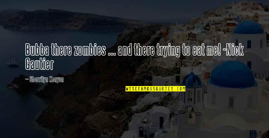 Sherrilyn Kenyon Quotes By Sherrilyn Kenyon: Bubba there zombies ... and there trying to