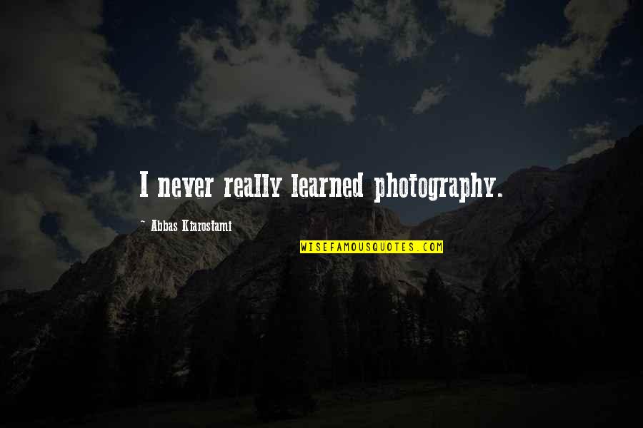 Sherrilyn Kenyon Savitar Quotes By Abbas Kiarostami: I never really learned photography.