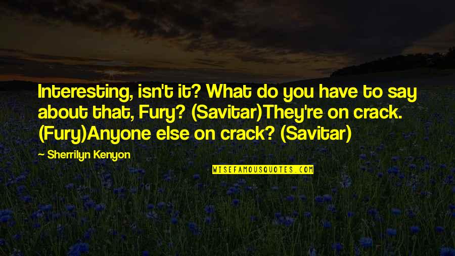 Sherrilyn Kenyon Savitar Quotes By Sherrilyn Kenyon: Interesting, isn't it? What do you have to