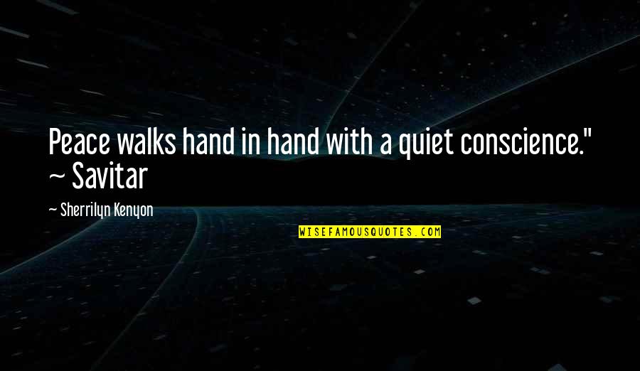 Sherrilyn Kenyon Savitar Quotes By Sherrilyn Kenyon: Peace walks hand in hand with a quiet
