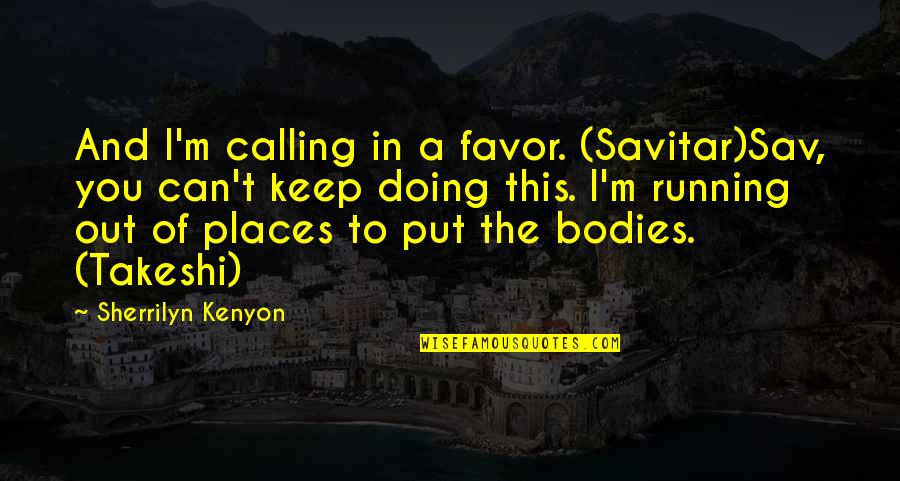 Sherrilyn Kenyon Savitar Quotes By Sherrilyn Kenyon: And I'm calling in a favor. (Savitar)Sav, you