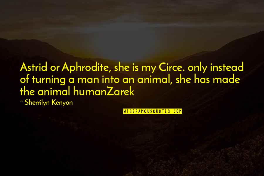 Sherrilyn Quotes By Sherrilyn Kenyon: Astrid or Aphrodite, she is my Circe. only