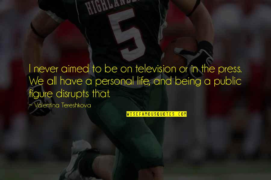 Sherrington Quotes By Valentina Tereshkova: I never aimed to be on television or Sherrington Quotes By Valentina Tereshkova: I never aimed to be on television or