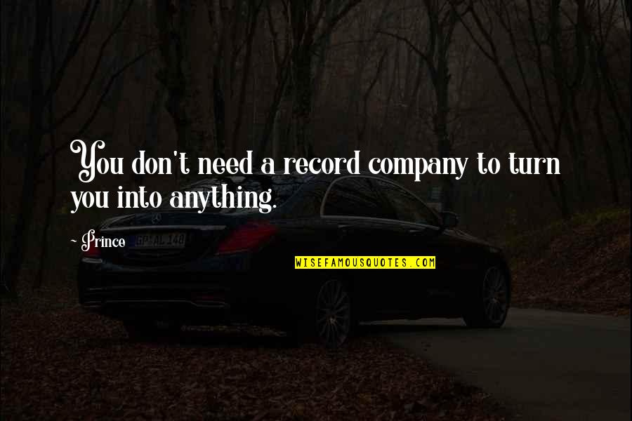 Sherris 51436 Quotes By Prince: You don't need a record company to turn
