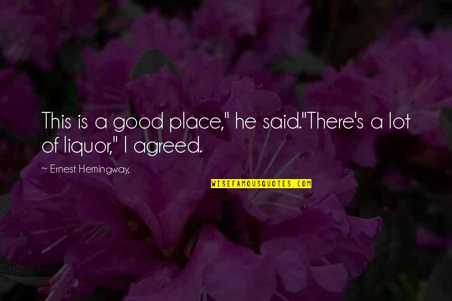 Sherris Bathing Quotes By Ernest Hemingway,: This is a good place," he said."There's a Sherris Bathing Quotes By Ernest Hemingway,: This is a good place," he said."There's a