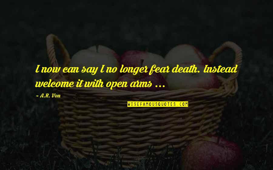 Sherrise Smith Quotes By A.R. Von: I now can say I no longer fear