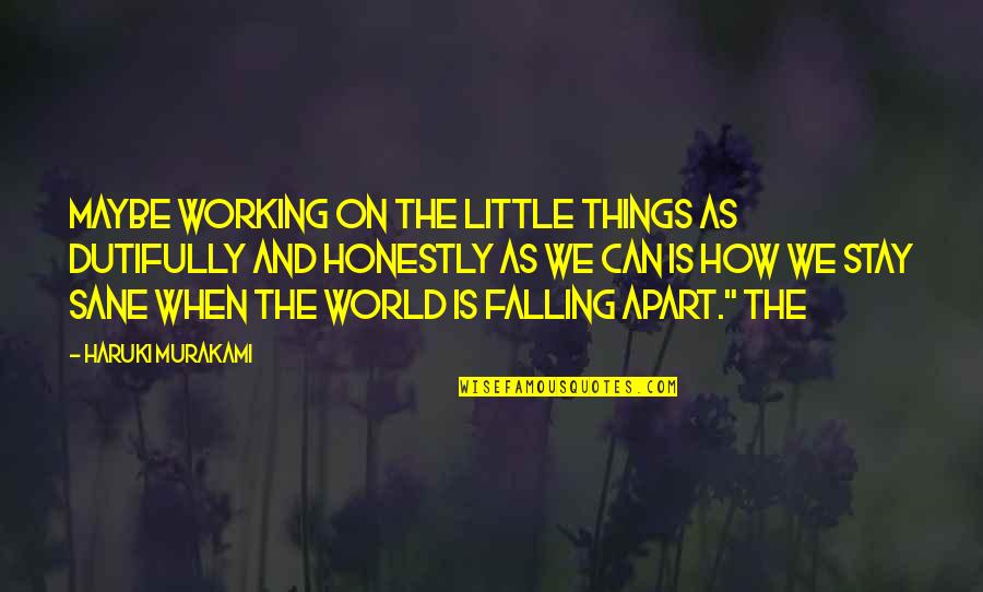 Sherrise Smith Quotes By Haruki Murakami: Maybe working on the little things as dutifully Sherrise Smith Quotes By Haruki Murakami: Maybe working on the little things as dutifully