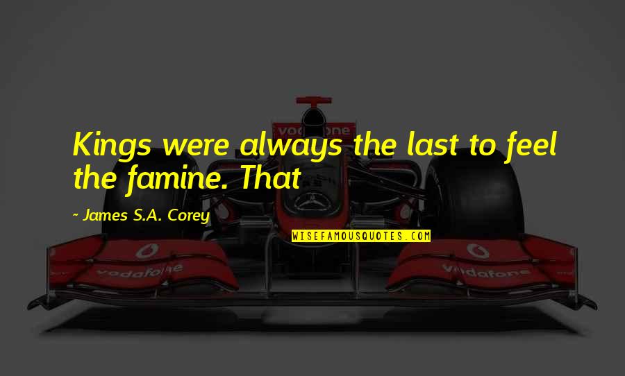 Sherrise Smith Quotes By James S.A. Corey: Kings were always the last to feel the Sherrise Smith Quotes By James S.A. Corey: Kings were always the last to feel the