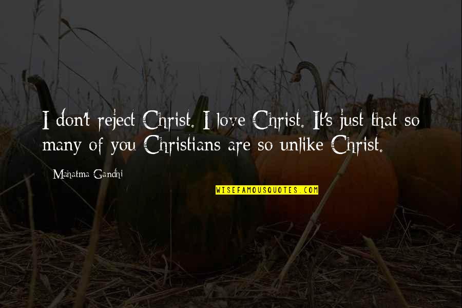 Sherrita Bhagan Bruno Quotes By Mahatma Gandhi: I don't reject Christ. I love Christ. It's