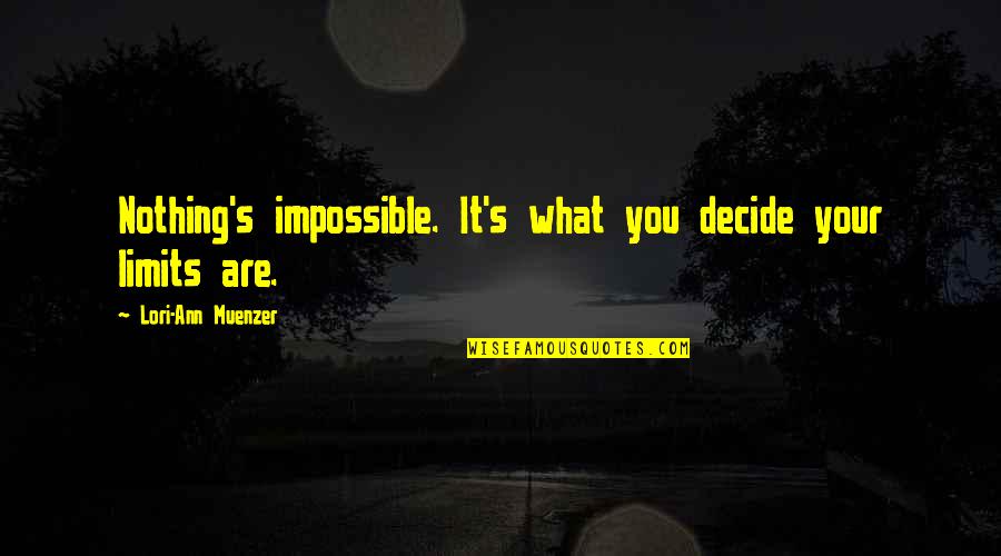 Sherritt Bonds Quotes By Lori-Ann Muenzer: Nothing's impossible. It's what you decide your limits Sherritt Bonds Quotes By Lori-Ann Muenzer: Nothing's impossible. It's what you decide your limits