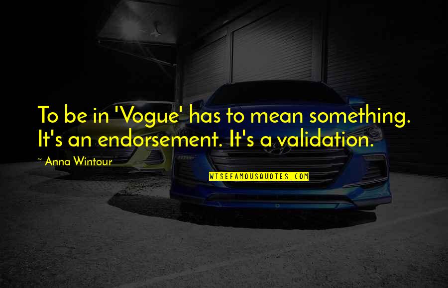 Sherritt Flag Quotes By Anna Wintour: To be in 'Vogue' has to mean something.
