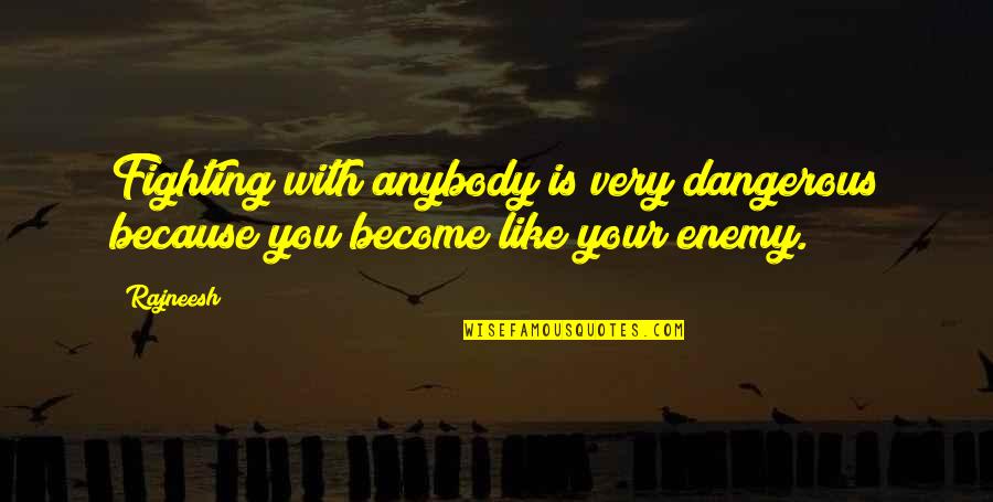 Sherritt Flag Quotes By Rajneesh: Fighting with anybody is very dangerous because you