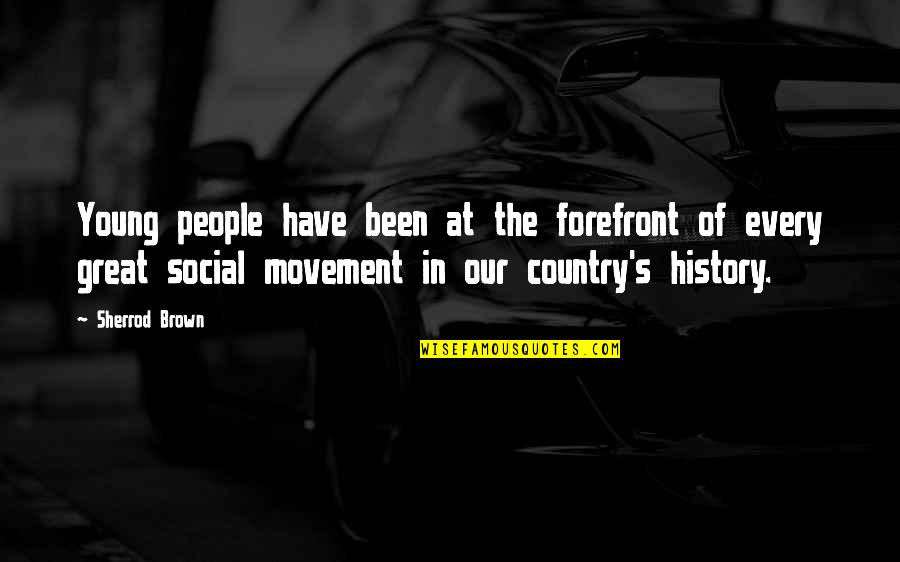 Sherrod Quotes By Sherrod Brown: Young people have been at the forefront of