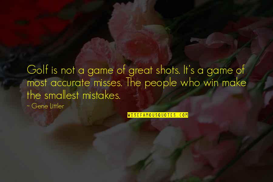 Sherron Wilkerson Quotes By Gene Littler: Golf is not a game of great shots. Sherron Wilkerson Quotes By Gene Littler: Golf is not a game of great shots.