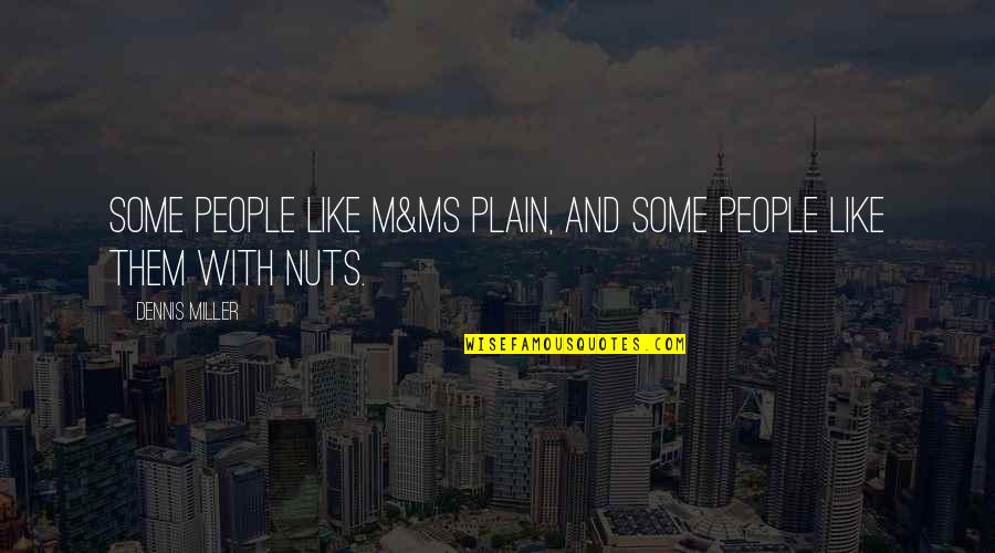 Sherron Williams Quotes By Dennis Miller: Some people like M&Ms plain, and some people