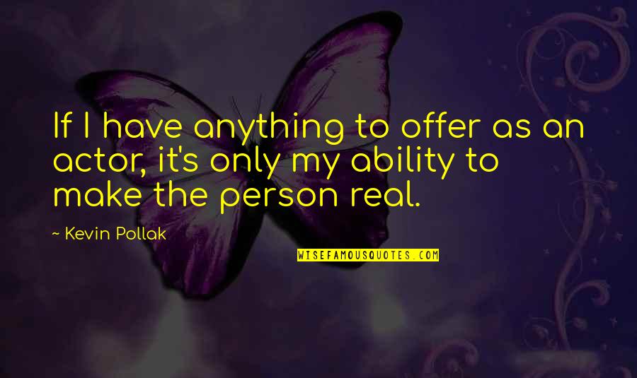 Sherron Williams Quotes By Kevin Pollak: If I have anything to offer as an Sherron Williams Quotes By Kevin Pollak: If I have anything to offer as an