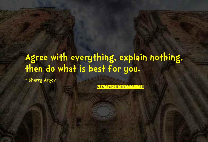 Sherry Argov Best Quotes By Sherry Argov: Agree with everything, explain nothing, then do what